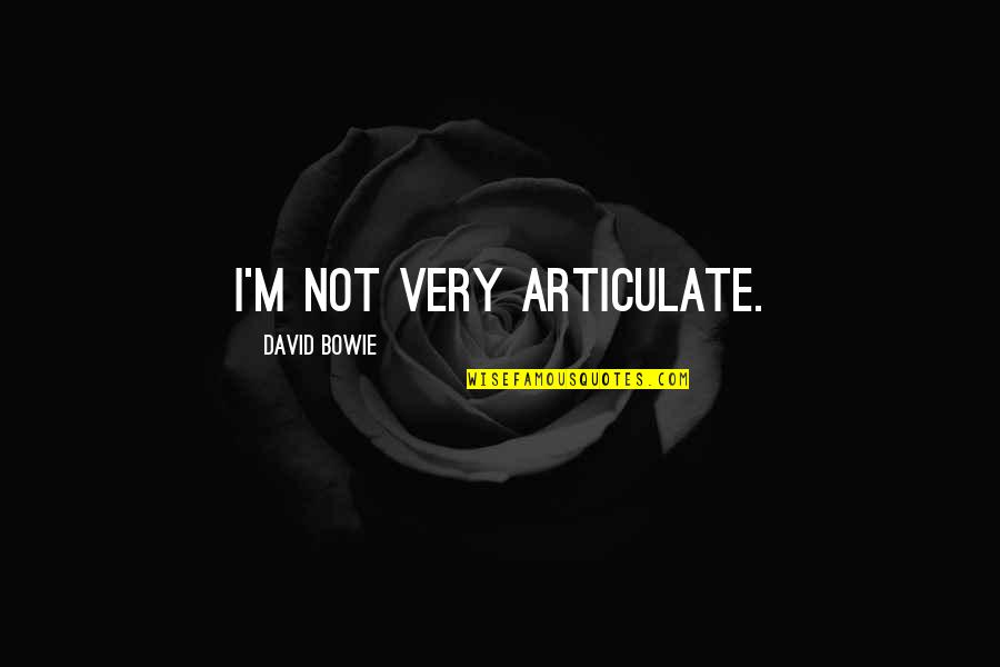 Adecuado In English Quotes By David Bowie: I'm not very articulate. Adecuado In English Quotes By David Bowie: I'm not very articulate.