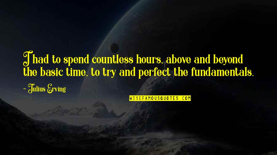 Adecuado In English Quotes By Julius Erving: I had to spend countless hours, above and Adecuado In English Quotes By Julius Erving: I had to spend countless hours, above and