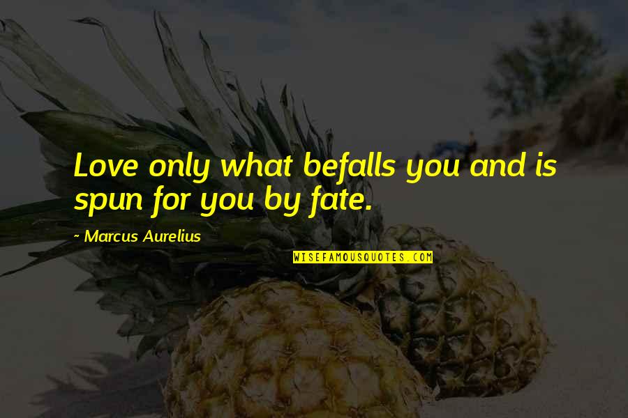Adecuado In English Quotes By Marcus Aurelius: Love only what befalls you and is spun Adecuado In English Quotes By Marcus Aurelius: Love only what befalls you and is spun