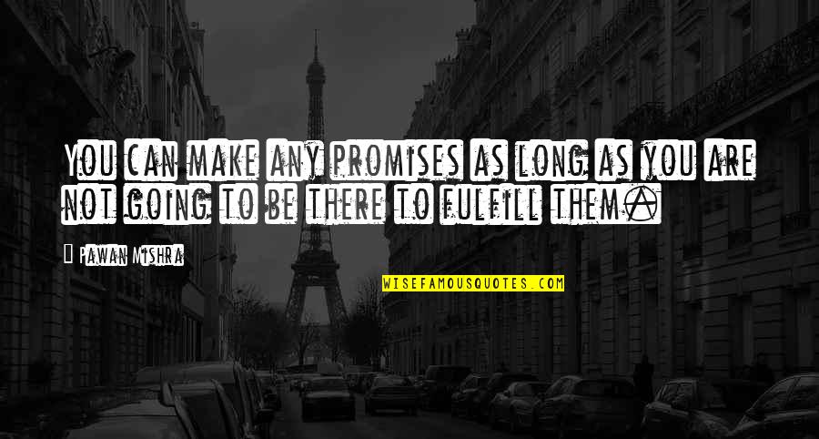Adecvata Quotes By Pawan Mishra: You can make any promises as long as