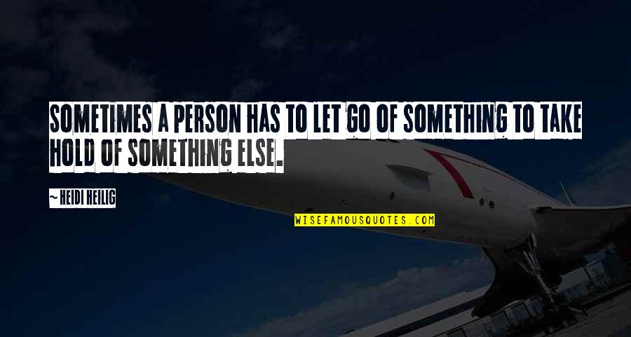Adecvate Quotes By Heidi Heilig: Sometimes a person has to let go of