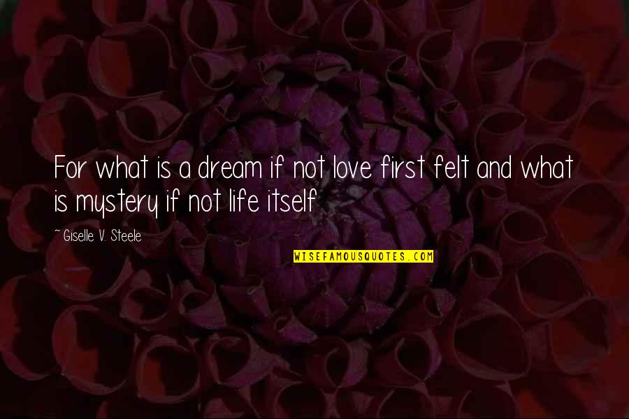 Adecvatic Quotes By Giselle V. Steele: For what is a dream if not love Adecvatic Quotes By Giselle V. Steele: For what is a dream if not love