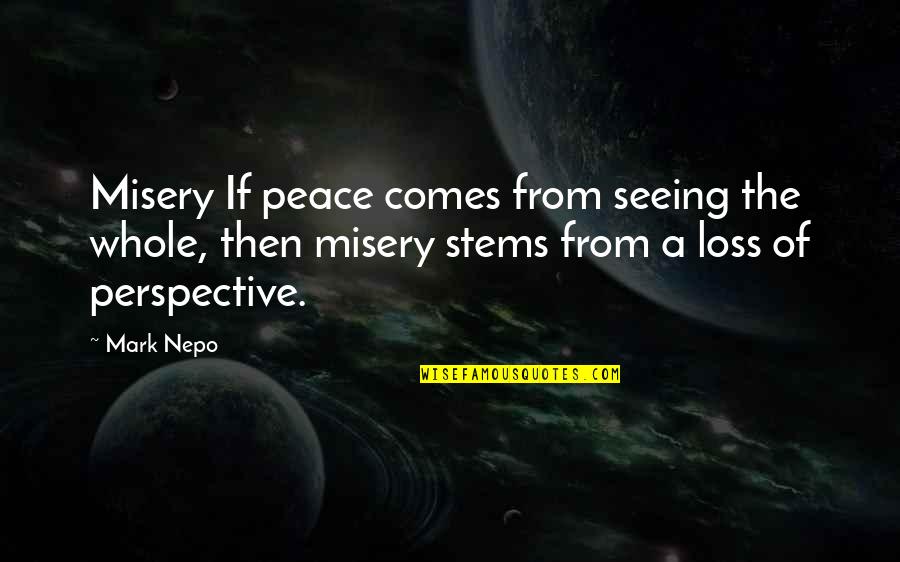 Adecvatic Quotes By Mark Nepo: Misery If peace comes from seeing the whole, Adecvatic Quotes By Mark Nepo: Misery If peace comes from seeing the whole,