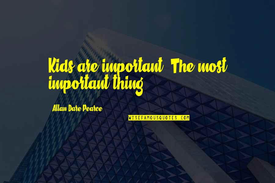 Adedayo Emmanuel Quotes By Allan Dare Pearce: Kids are important. The most important thing.