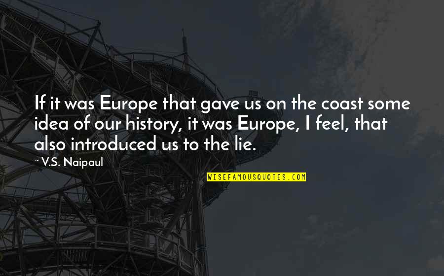 Adedayo Emmanuel Quotes By V.S. Naipaul: If it was Europe that gave us on Adedayo Emmanuel Quotes By V.S. Naipaul: If it was Europe that gave us on
