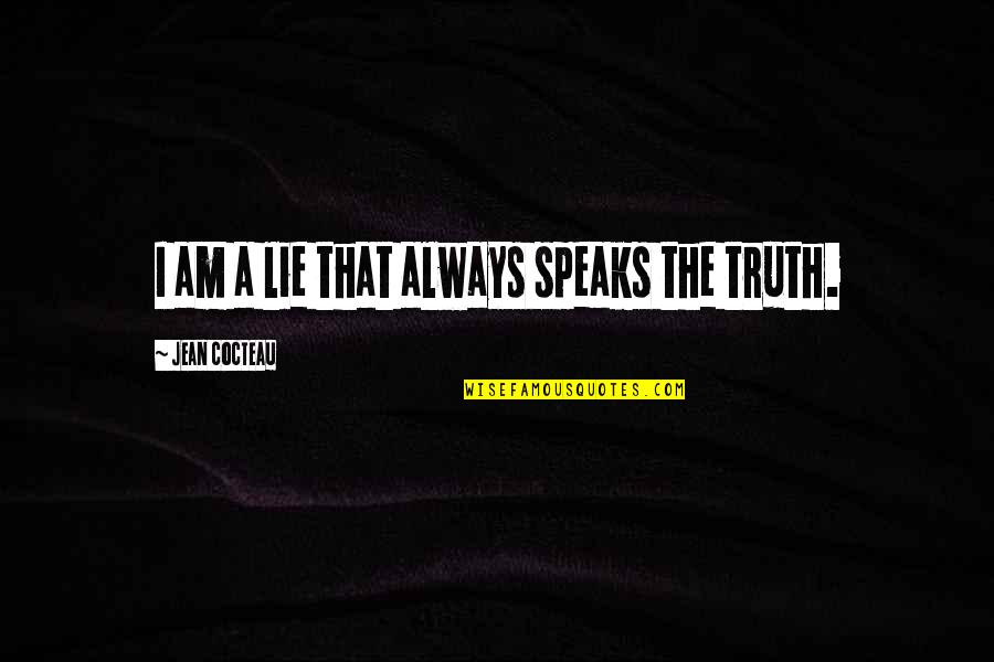 Adedotun Sulaiman Quotes By Jean Cocteau: I am a lie that always speaks the Adedotun Sulaiman Quotes By Jean Cocteau: I am a lie that always speaks the