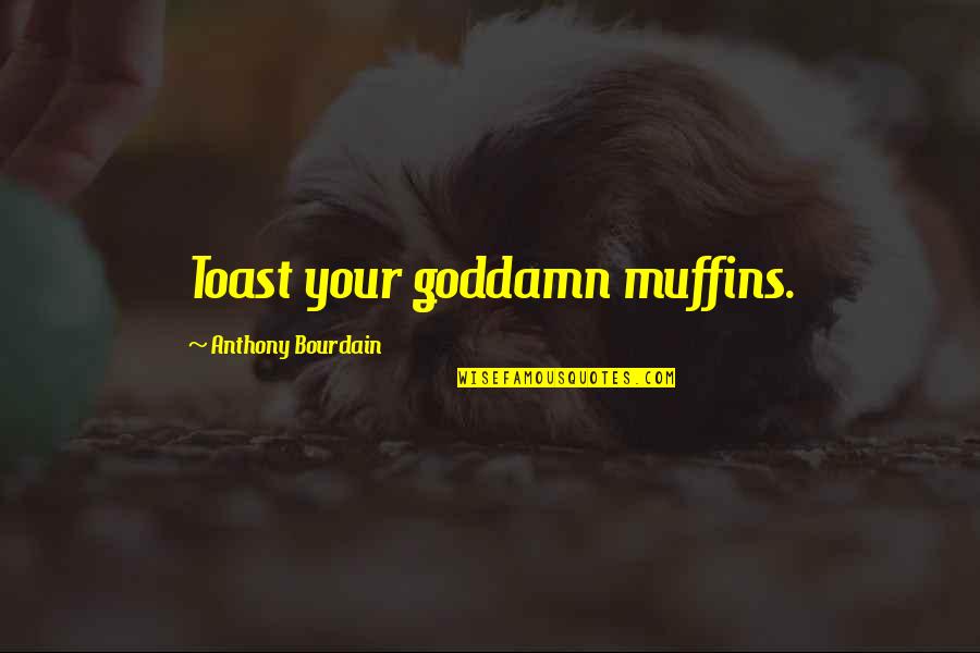 Adedoyin Jeremiah Quotes By Anthony Bourdain: Toast your goddamn muffins.