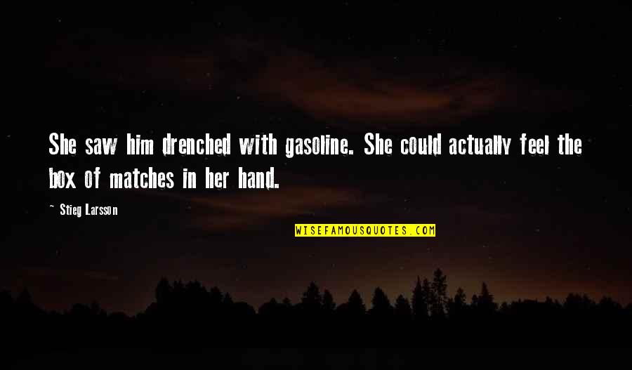 Adeedo Quotes By Stieg Larsson: She saw him drenched with gasoline. She could
