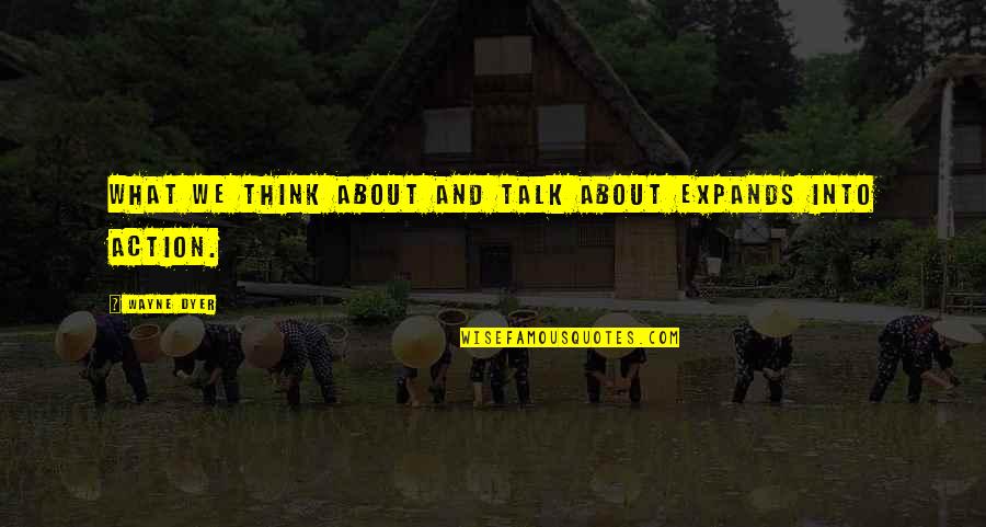 Adegan Mesum Quotes By Wayne Dyer: What we think about and talk about expands