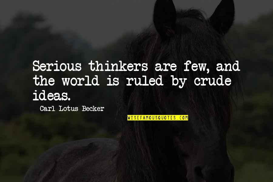 Adegboye Akintunde Quotes By Carl Lotus Becker: Serious thinkers are few, and the world is