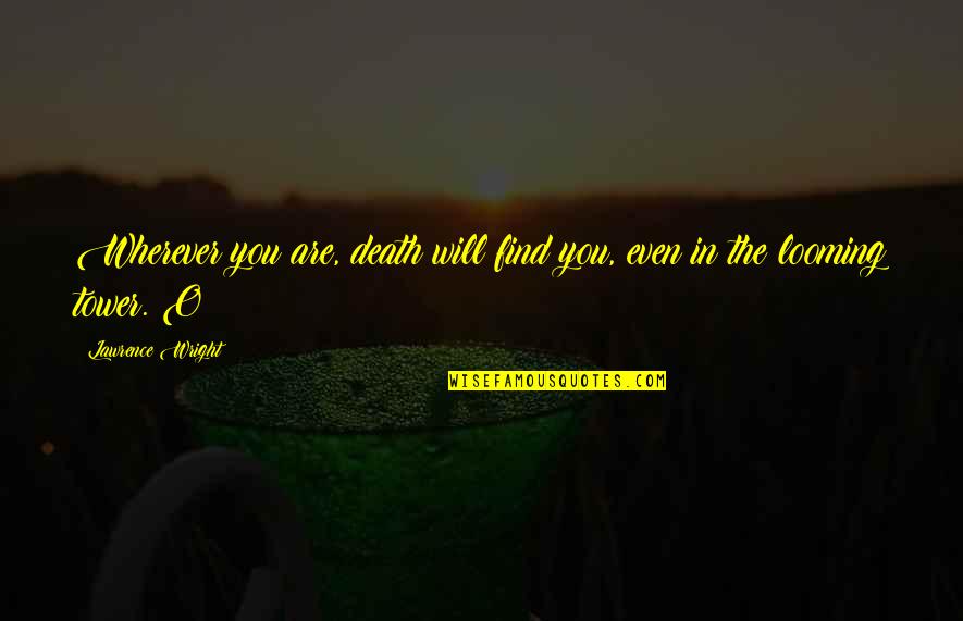 Adegboyega Ayodele Quotes By Lawrence Wright: Wherever you are, death will find you, even Adegboyega Ayodele Quotes By Lawrence Wright: Wherever you are, death will find you, even
