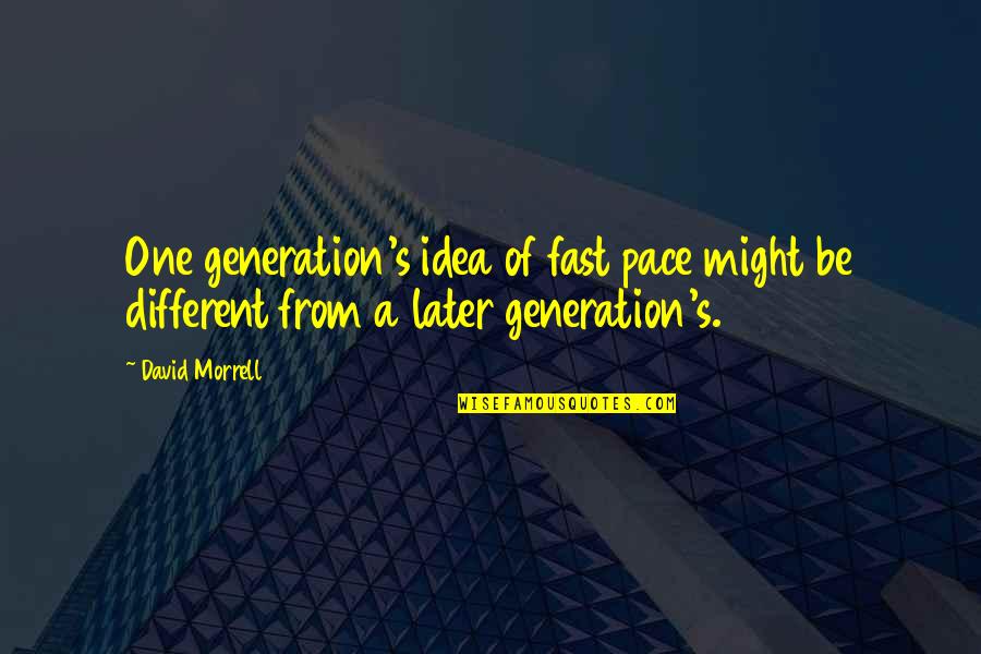 Adeguato Supporto Quotes By David Morrell: One generation's idea of fast pace might be