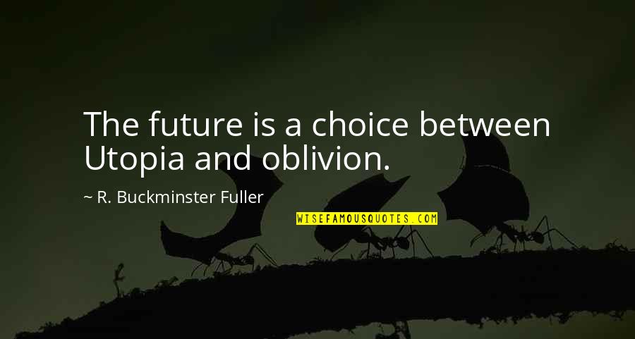 Adeguato Supporto Quotes By R. Buckminster Fuller: The future is a choice between Utopia and