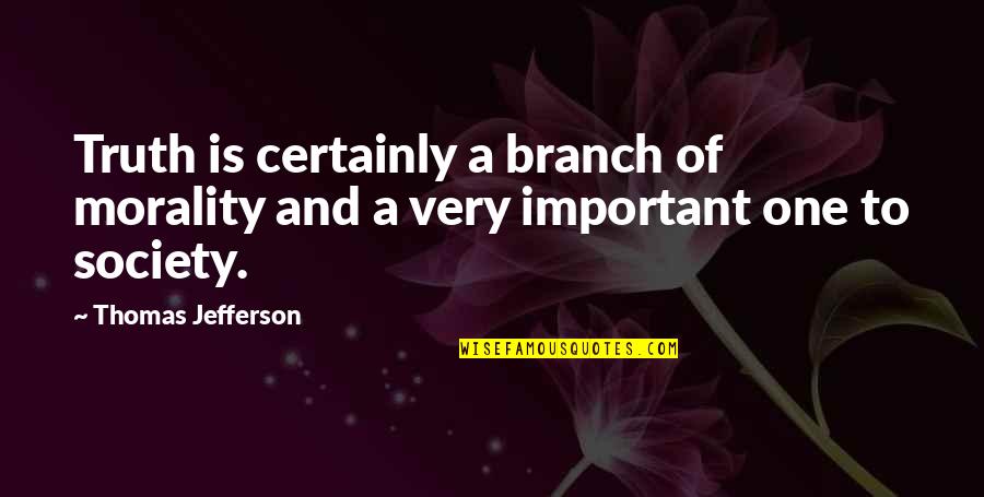 Adeguato Supporto Quotes By Thomas Jefferson: Truth is certainly a branch of morality and