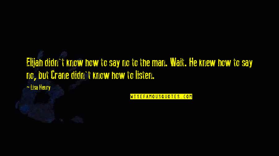 Adeiye Stewart Quotes By Lisa Henry: Elijah didn't know how to say no to Adeiye Stewart Quotes By Lisa Henry: Elijah didn't know how to say no to