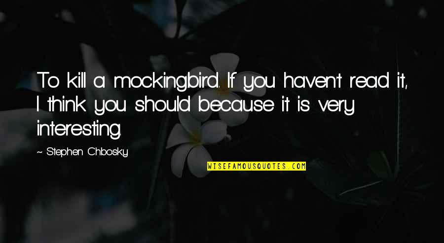 Adejobi Quotes By Stephen Chbosky: To kill a mockingbird. If you haven't read