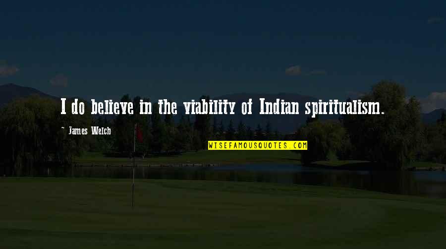 Adekeye Origin Quotes By James Welch: I do believe in the viability of Indian Adekeye Origin Quotes By James Welch: I do believe in the viability of Indian