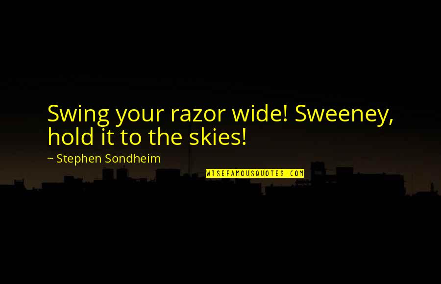 Adekola Adetola Quotes By Stephen Sondheim: Swing your razor wide! Sweeney, hold it to Adekola Adetola Quotes By Stephen Sondheim: Swing your razor wide! Sweeney, hold it to