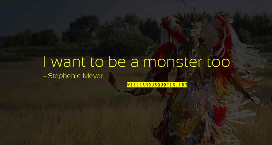 Adekoya Yewande Quotes By Stephenie Meyer: I want to be a monster too