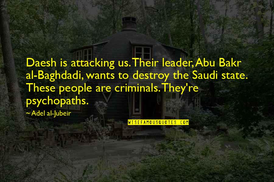 Adel Quotes By Adel Al-Jubeir: Daesh is attacking us. Their leader, Abu Bakr
