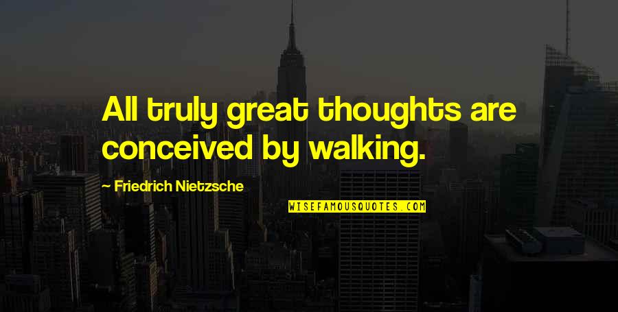 Adela Zamudio Quotes By Friedrich Nietzsche: All truly great thoughts are conceived by walking.