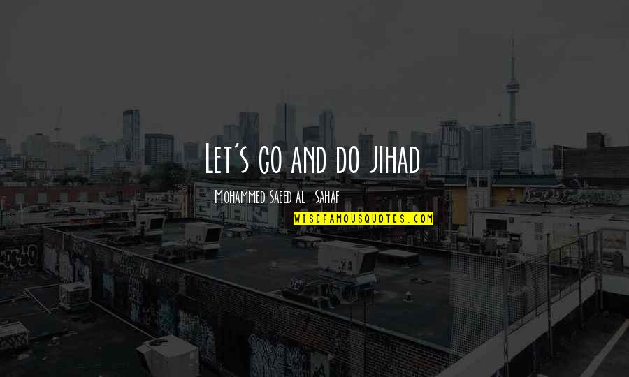 Adela Zamudio Quotes By Mohammed Saeed Al-Sahaf: Let's go and do jihad