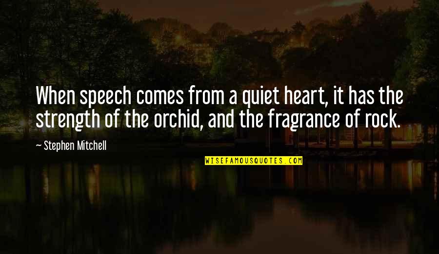 Adelaide Crapsey Quotes By Stephen Mitchell: When speech comes from a quiet heart, it
