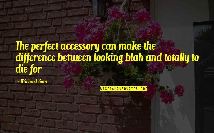 Adelaide Guys And Dolls Quotes By Michael Kors: The perfect accessory can make the difference between