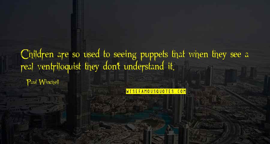 Adelaide Guys And Dolls Quotes By Paul Winchell: Children are so used to seeing puppets that Adelaide Guys And Dolls Quotes By Paul Winchell: Children are so used to seeing puppets that