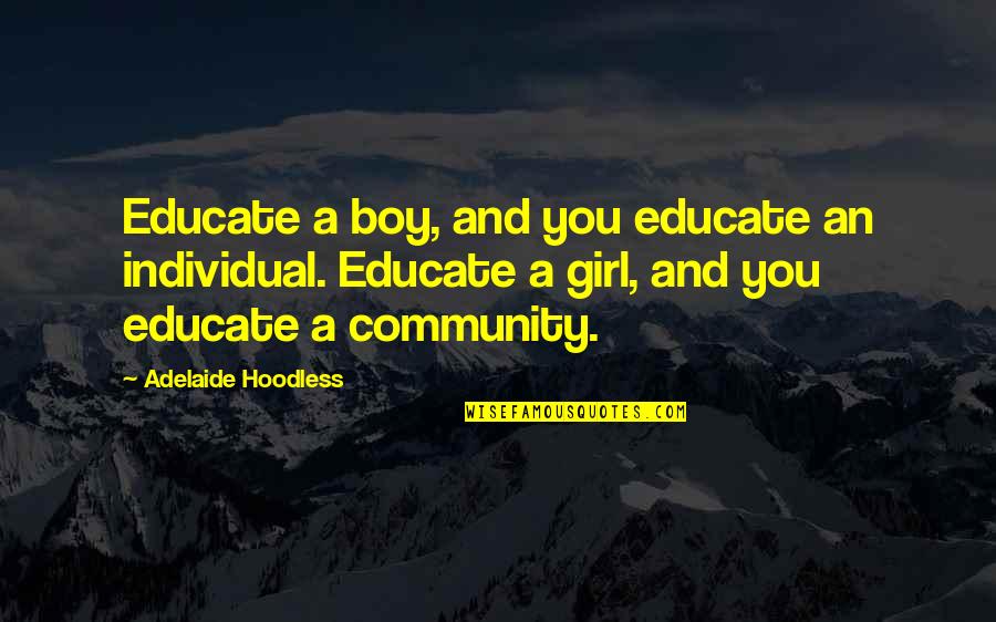 Adelaide Hoodless Quotes By Adelaide Hoodless: Educate a boy, and you educate an individual.