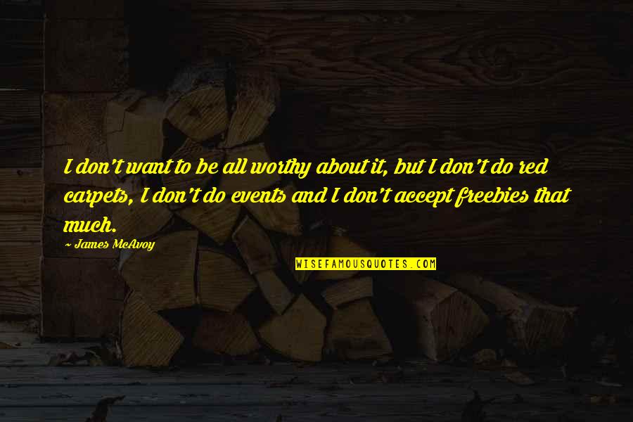 Adelaide Hoodless Quotes By James McAvoy: I don't want to be all worthy about