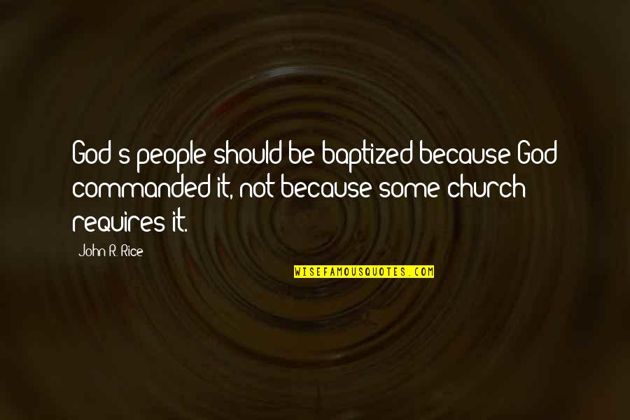 Adelaide Hoodless Quotes By John R. Rice: God's people should be baptized because God commanded