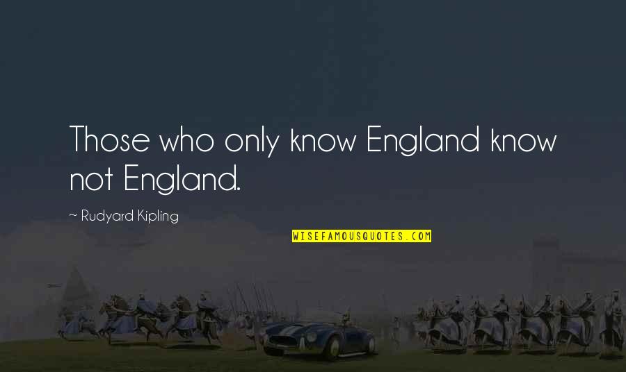 Adelaide Hoodless Quotes By Rudyard Kipling: Those who only know England know not England.