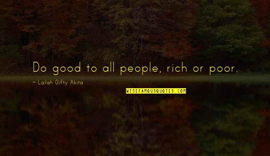 Adelaide Hunter Hoodless Quotes By Lailah Gifty Akita: Do good to all people, rich or poor.