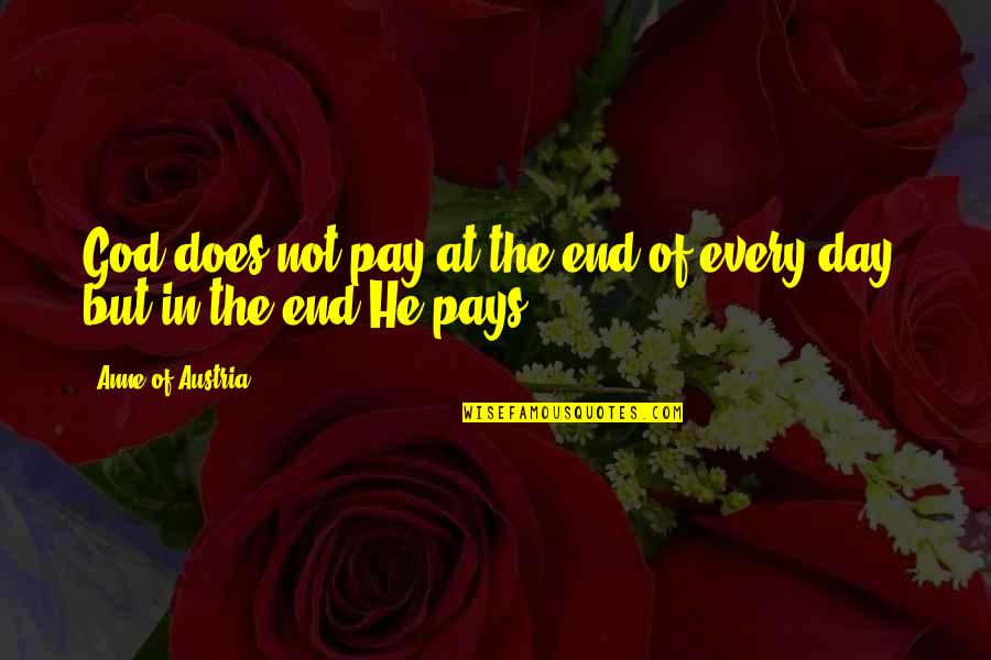 Adelaide Nutting Quotes By Anne Of Austria: God does not pay at the end of Adelaide Nutting Quotes By Anne Of Austria: God does not pay at the end of