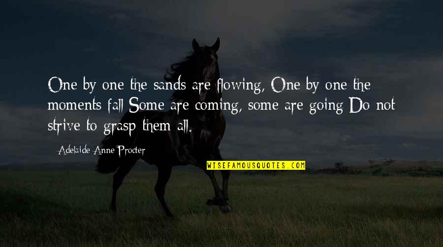 Adelaide Procter Quotes By Adelaide Anne Procter: One by one the sands are flowing, One