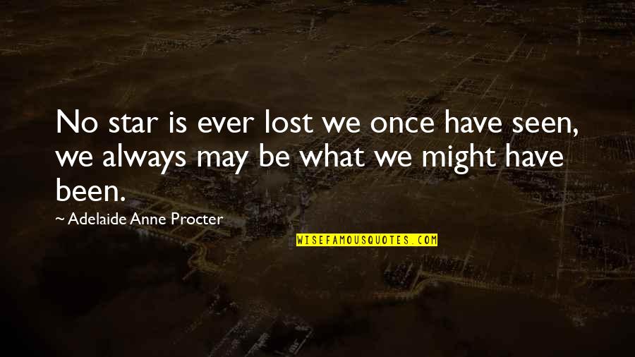 Adelaide Procter Quotes By Adelaide Anne Procter: No star is ever lost we once have