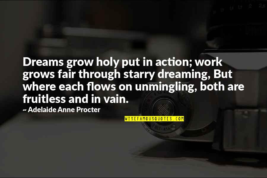 Adelaide Quotes By Adelaide Anne Procter: Dreams grow holy put in action; work grows