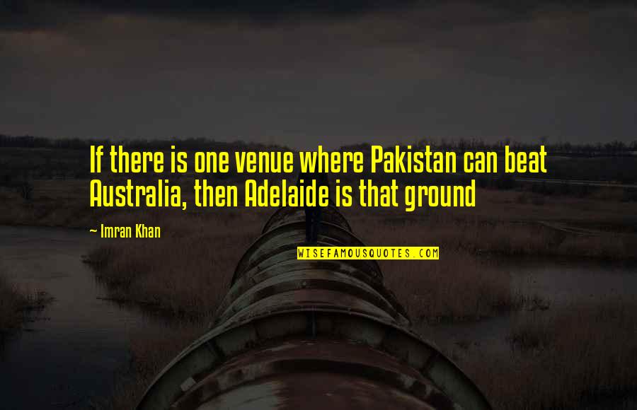 Adelaide Quotes By Imran Khan: If there is one venue where Pakistan can