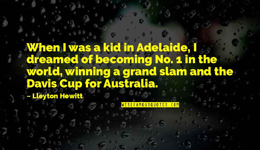 Adelaide Quotes By Lleyton Hewitt: When I was a kid in Adelaide, I