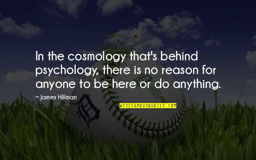 Adelaide Tattoo Quotes By James Hillman: In the cosmology that's behind psychology, there is