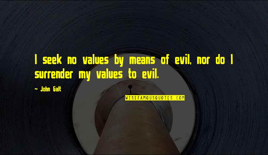 Adelaine Morin Quotes By John Galt: I seek no values by means of evil,