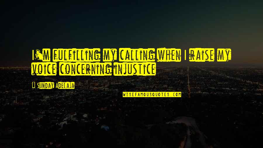 Adelaja Sunday Quotes By Sunday Adelaja: I'm fulfilling my calling when I raise my Adelaja Sunday Quotes By Sunday Adelaja: I'm fulfilling my calling when I raise my