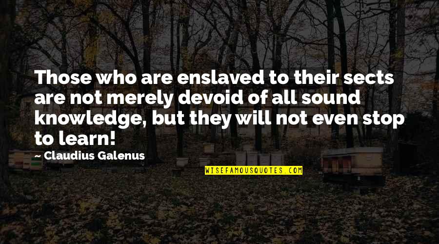 Adelantar En Quotes By Claudius Galenus: Those who are enslaved to their sects are Adelantar En Quotes By Claudius Galenus: Those who are enslaved to their sects are