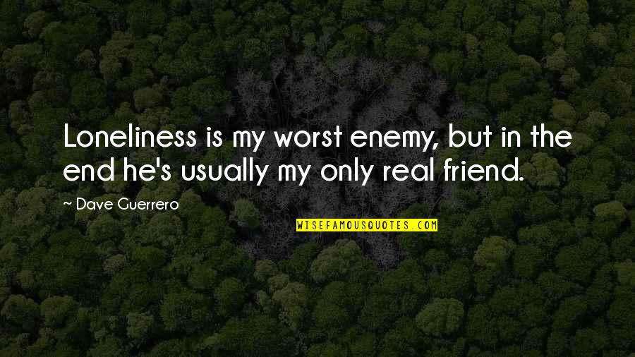 Adelantar En Quotes By Dave Guerrero: Loneliness is my worst enemy, but in the