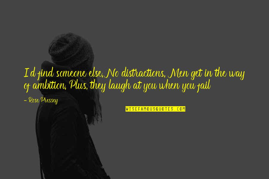 Adelante Quotes By Rose Pressey: I'd find someone else. No distractions. Men get