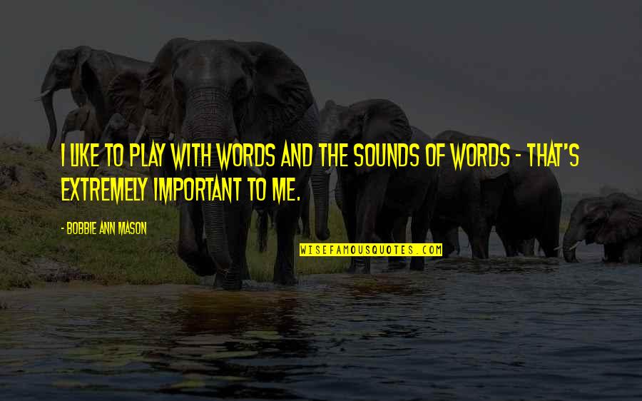 Adelberg Associates Quotes By Bobbie Ann Mason: I like to play with words and the Adelberg Associates Quotes By Bobbie Ann Mason: I like to play with words and the