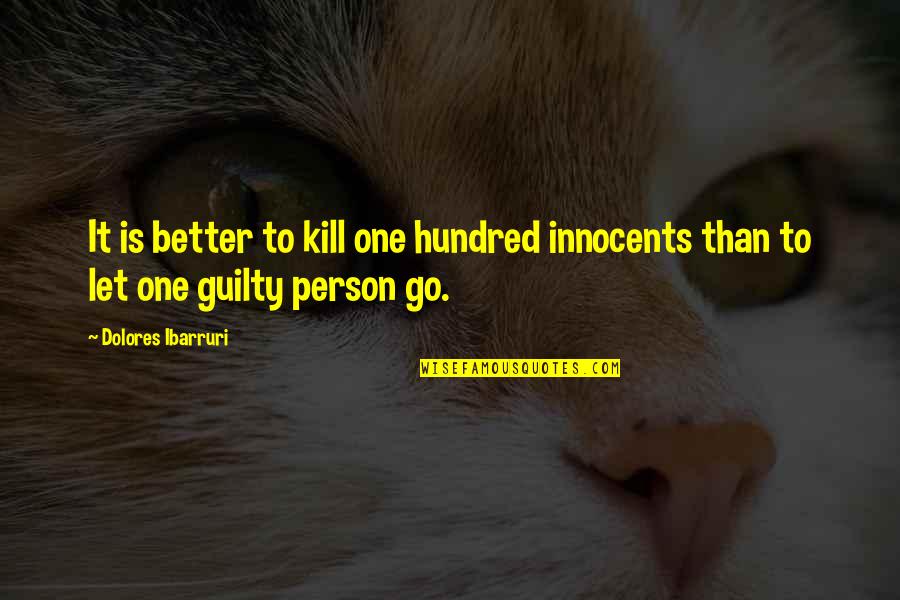 Adelberg Associates Quotes By Dolores Ibarruri: It is better to kill one hundred innocents Adelberg Associates Quotes By Dolores Ibarruri: It is better to kill one hundred innocents