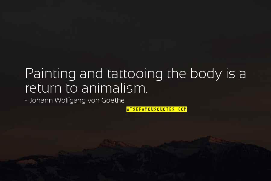 Adelberg Pediatric Dentist Quotes By Johann Wolfgang Von Goethe: Painting and tattooing the body is a return