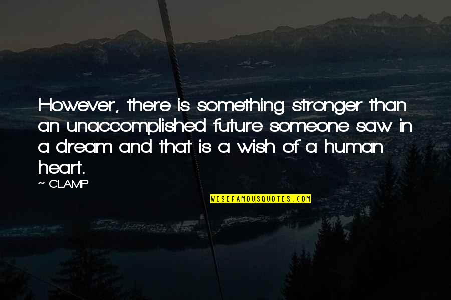 Adelbert Ames Quotes By CLAMP: However, there is something stronger than an unaccomplished Adelbert Ames Quotes By CLAMP: However, there is something stronger than an unaccomplished